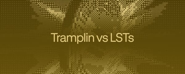 Tramplin vs LSTs: what's the difference and which one is right for you?